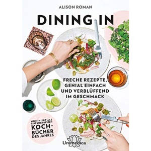Dining In: Freche Rezepte genial einfach und verblüffend im Geschmack