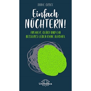 Einfach nüchtern!: Freiheit, Glück und ein besseres Leben ohne Alkohol