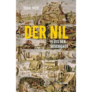 Der Nil: Fluss der Geschichte Aus dem Norwegischen von Andreas Brunstermann, Gabriele Haefs und Nils Hinnerk Schulz