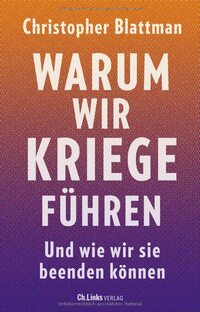 Warum wir Kriege führen: Und wie wir sie beenden können