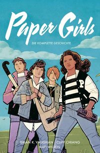 Paper Girls Gesamtausgabe: Die komplette Geschichte