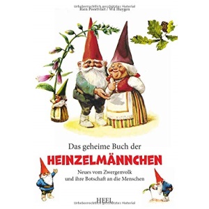 Das geheime Buch der Heinzelmännchen: Neues vom Zwergenvolk und ihre Botschaft an die Menschen