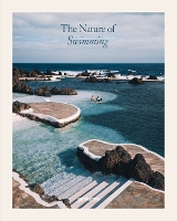 The Nature of Swimming: Unique Bathing Locations and Swimming Experiences (Updated Edition)