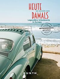 KUNTH Bildband Heute so schön wie damals - Legendäre Urlaubsorte in Europa: Legendäre Urlaubsorte in Europa