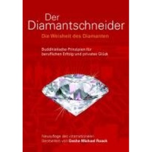 Der Diamantschneider: Die Weisheit des Diamanten. Buddhistische Prinzipien für beruflichen Erfolg und privates Glück