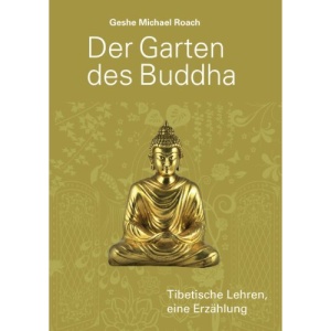 Der Garten des Buddha: Tibetische Lehren, eine Erzählung