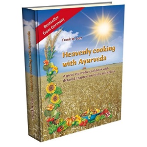 Heavenly cooking with Ayurveda: A great ayurvedic cookbook with detailed chapters on herbs and spices