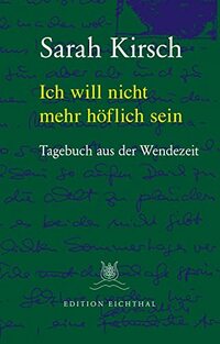 Ich will nicht mehr höflich sein: Tagebuch aus der Wendezeit 1989/90