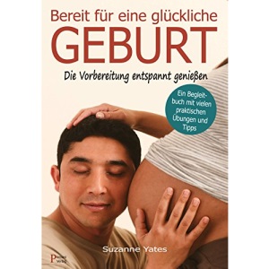 Bereit für eine glückliche Geburt: Die Vorbereitung entspannt genießen