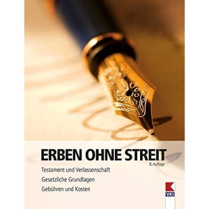 Erben ohne Streit: Testament und Verlassenschaft. Gesetzliche Grundlagen. Gebühren und Kosten.