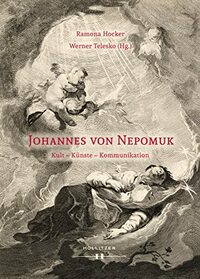 Johannes von Nepomuk: Kult - Künste - Kommunikation
