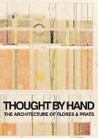 Thought by Hand: The Architecture of Flores & Prats