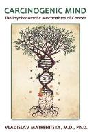 Carcinogenic Mind. The Psychosomatic Mechanisms of Cancer