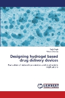 Designing hydrogel based drug delivery devices