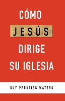Cómo Jesús dirige su Iglesia