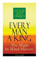 Every Man A King - The Might In Mind-Mastery (Unabridged)