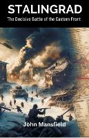 Stalingrad The Decisive Battle of the Eastern Front