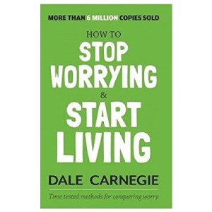 How to Stop Worrying and Start Living