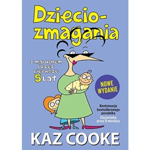 Dzieciozmagania: Z maluchem przez pierwsze 5 lat