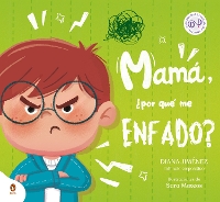 Mamá, ¿Por Qué Me Enfado? / Mom, Why Do I Get So Mad? (Libros ilustrados)