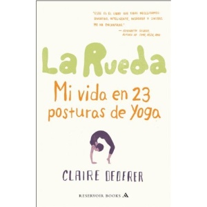 La rueda / Poser: Mi vida en 23 posturas de yoga / My Life in Twenty-Three Yoga Poses