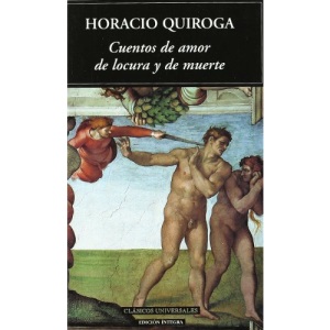 Cuentos de Amor de Locura y Muerte (Clasicos Universales: Edicion Integra)