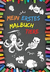 Mein Erstes Malbuch Tiere: 100 Tiermotive ab 1-2 Jahren, perfekt für Mädchen und Jungen zur Unterstützung der Feinmotorik