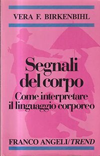 Segnali del corpo. Come interpretare il linguaggio corporeo