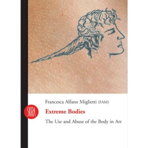 Extreme Bodies: The Use and Abuse of the Body in Art (Skira Paperbacks)