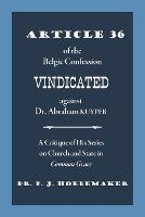 Article 36 of the Belgic Confession Vindicated against Dr. Abraham Kuyper