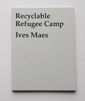 Ives Maes: Recyclable Refugee Camp