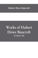 Works of Hubert Howe Bancroft, (Volume XI) History of Mexico (Vol. III) 1600- 1803.