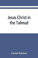 Jesus Christ in the Talmud, Midrash, Zohar, and the liturgy of the synagogue