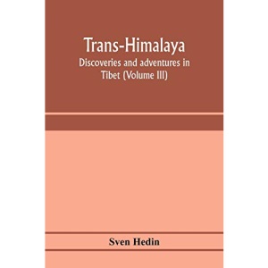 Trans-Himalaya; discoveries and adventures in Tibet (Volume III)
