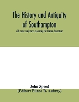 The history and antiquity of Southampton, with some conjectures concerning the Roman clausentum