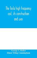 The Tesla high frequency coil, its construction and uses