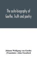 The auto-biography of Goethe. Truth and poetry