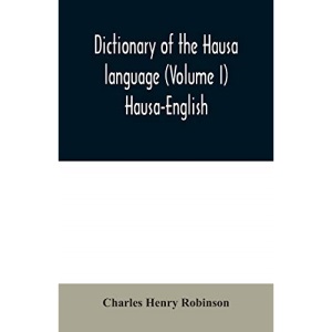 Dictionary of the Hausa language (Volume I) Hausa-English