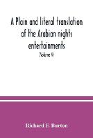 A plain and literal translation of the Arabian nights entertainments, now entitled The book of the thousand nights and a night (Volume V)