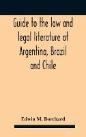 Guide To The Law And Legal Literature Of Argentina, Brazil And Chile