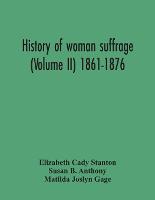 History Of Woman Suffrage (Volume Ii) 1861-1876