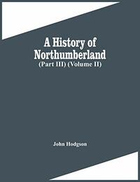 A History Of Northumberland (Part Iii) (Volume Ii)
