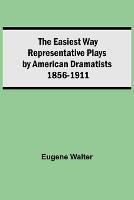 The Easiest Way Representative Plays By American Dramatists
