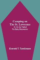 Camping On The St. Lawrence; Or, On The Trail Of The Early Discoverers