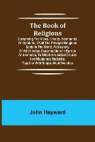The Book of Religions; Comprising the Views, Creeds, Sentiments, or Opinions, of All the Principal Religious Sects in the World, Particularly of All Christian Denominations in Europe and America, to Which are Added Church and Missionary Statistics, Together Wi