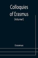 Colloquies of Erasmus (Volume I)
