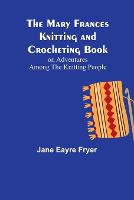The Mary Frances Knitting and Crocheting Book; or, Adventures Among the Knitting People