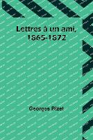 Lettres à un ami, 1865-1872