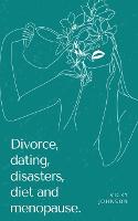Divorce, dating, disasters, diet and menopause.