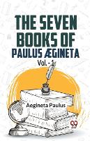 The seven books of Paulus Ægineta, volume 1 (Edition2023)